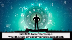 July 2025 Career Horoscope: What the stars say about your professional path