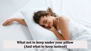 What not to keep under your pillow (And what to keep instead)