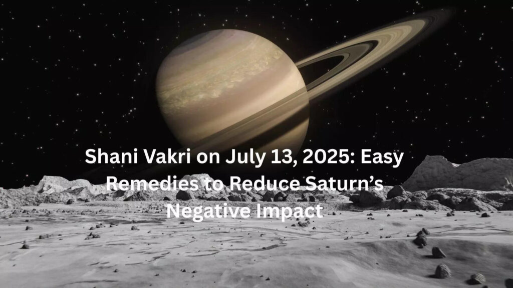 Shani Vakri on July 13, 2025: Easy Remedies to Reduce Saturn’s Negative Impact