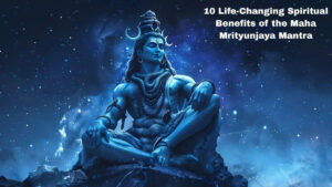 10 Life-Changing Spiritual Benefits of the Maha Mrityunjaya Mantra