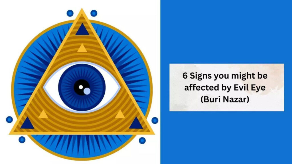 6 Signs you might be affected by Evil Eye (Buri Nazar)