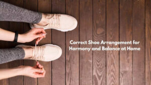 Correct Shoe Arrangement for Harmony and Balance at Home