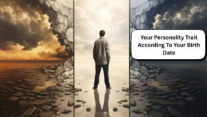 Your Personality Trait According To Your Birth Date