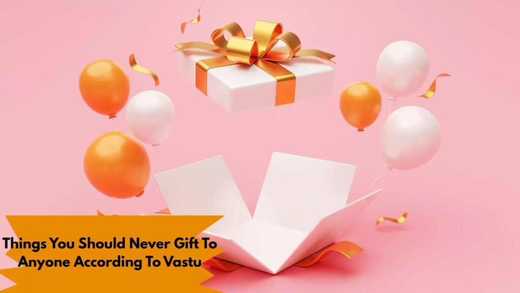 Things You Should Never Gift To Anyone According To Vastu