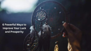 6 Powerful Ways to Improve Your Luck and Prosperity