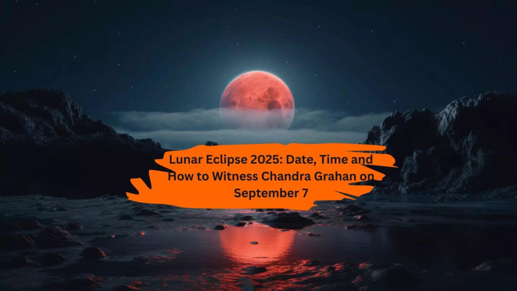 Lunar Eclipse 2025: Date, Time and How to Witness Chandra Grahan on September 7