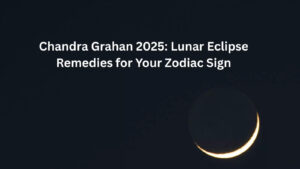 Chandra Grahan 2025: Lunar Eclipse Remedies for Your Zodiac Sign