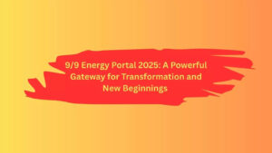 9/9 Energy Portal 2025: A Powerful Gateway for Transformation and New Beginnings