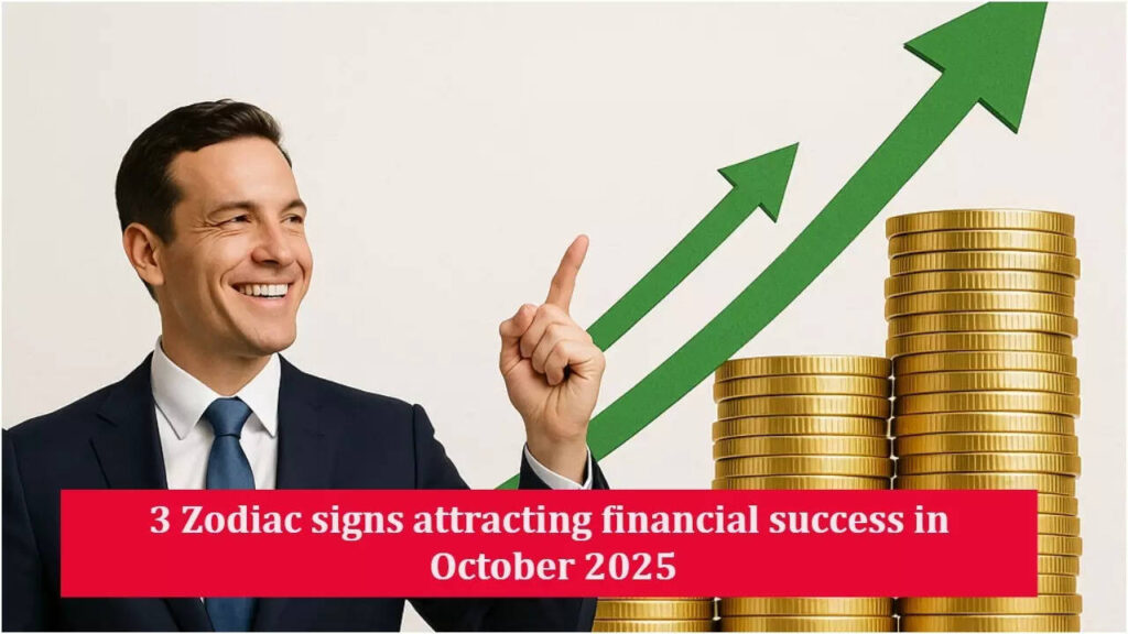 3 Zodiac signs attracting financial success in October 2025